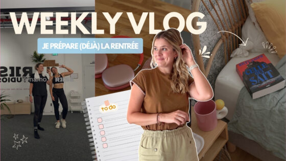 WEEKLY VLOG | Je prépare (déjà) la rentrée