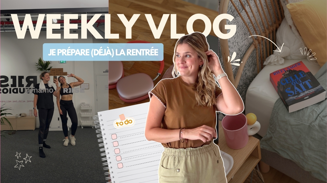 WEEKLY VLOG | Je prépare (déjà) la rentrée