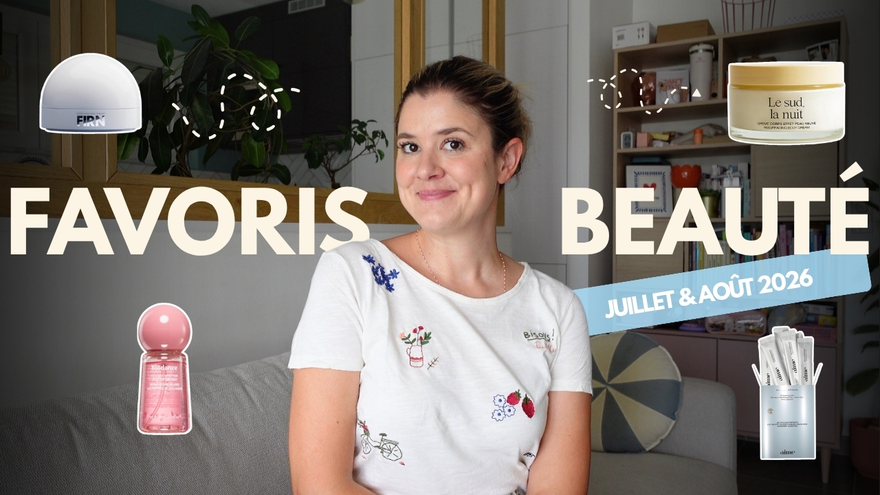Mes favoris beauté des mois de juillet & août 2026
